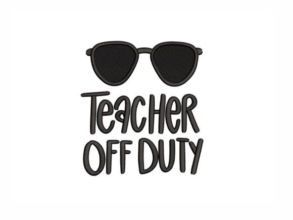 Teacher Off Duty Embroidery Design